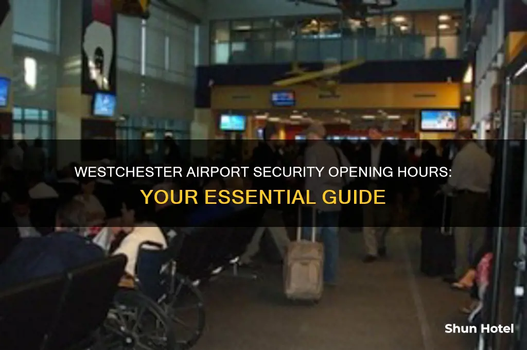what time does security open at westchester airport