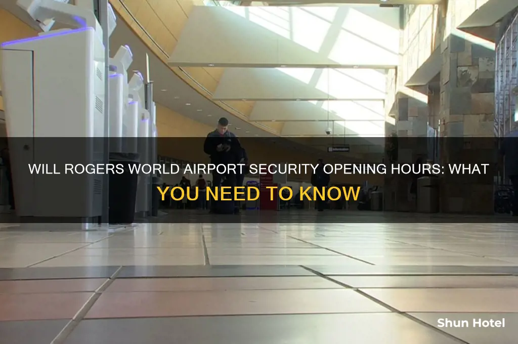 what time does security open at will rogers world airport