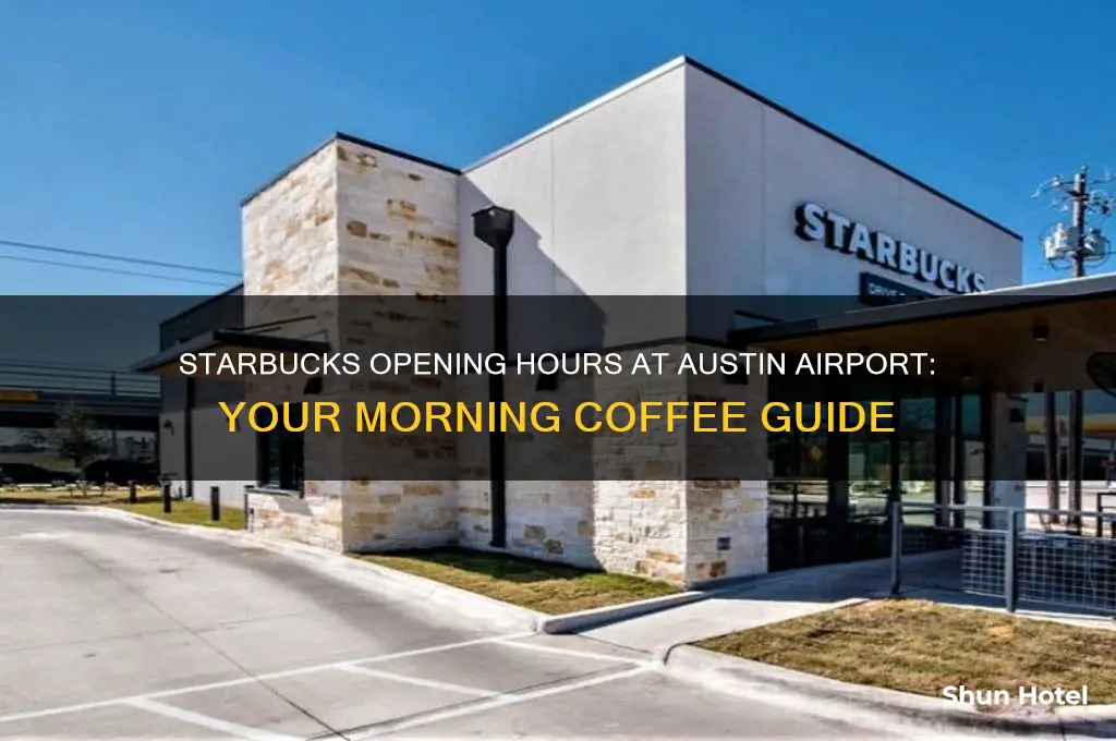 what time does starbucks open at austin airport