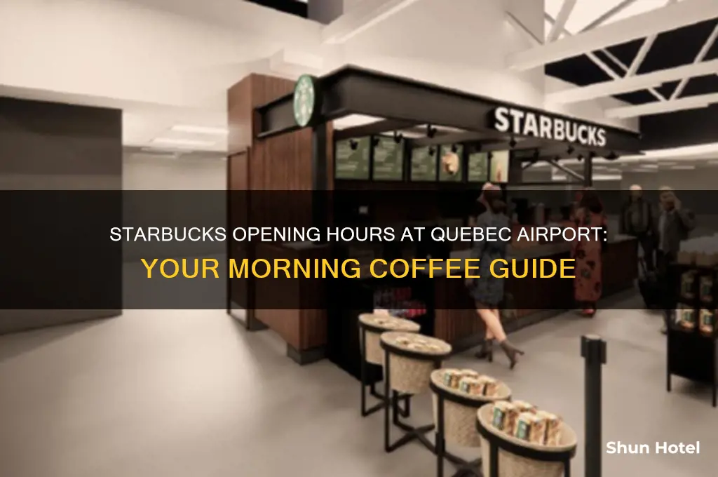 what time does starbucks open in the quebec airport