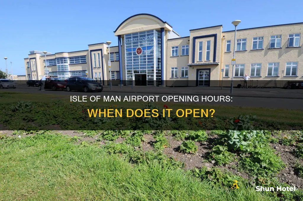 what time does the isle of man airport open