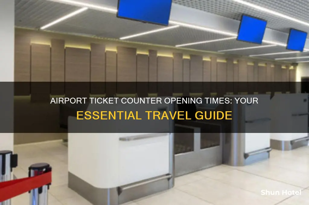 what time does ticket counter open at airport