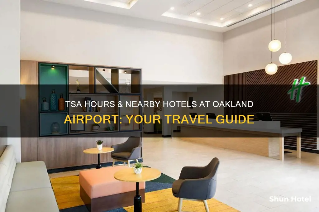what time does tsa open ahotel near oakland ca airport