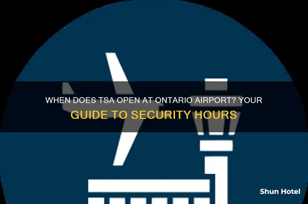 what time does tsa open at ontario airport