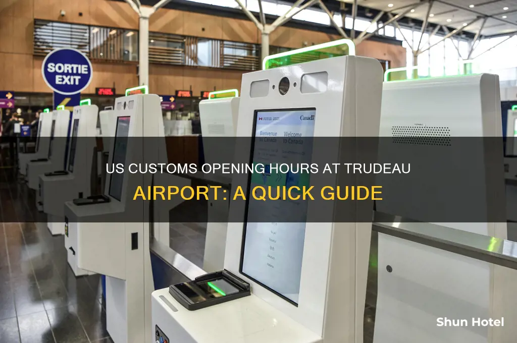 what time does us customs open at trudeau airport