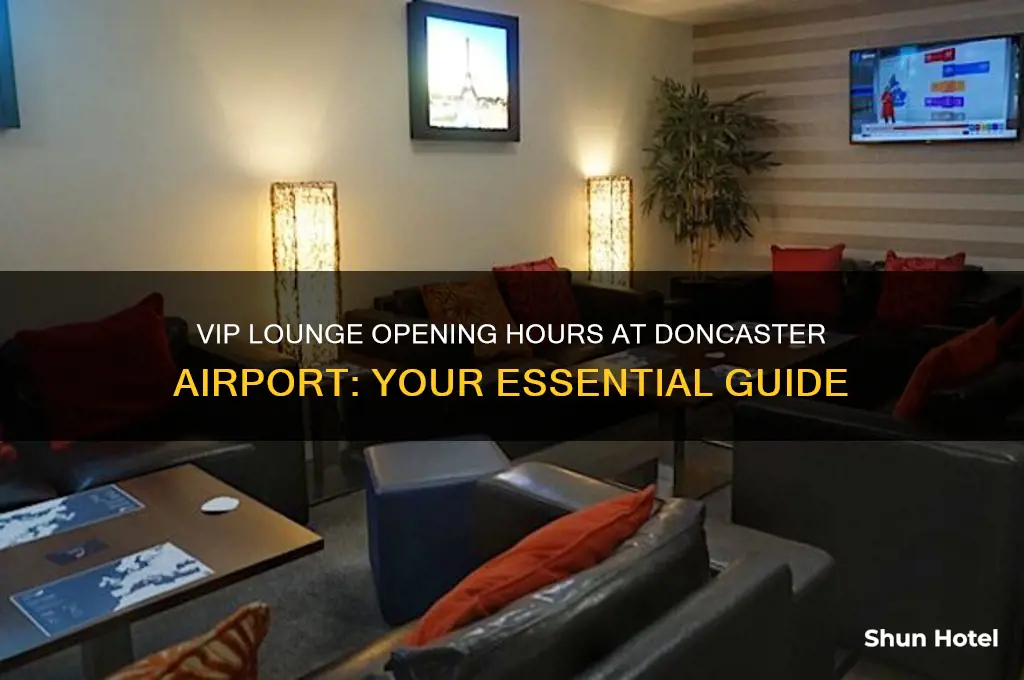 what time does vip lounge open at doncaster airport