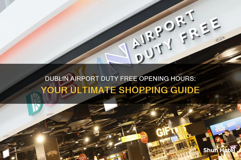 what time is duty free open at dublin airport