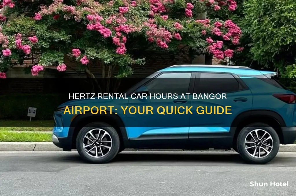 what time is hertz rental car open at bangor airport