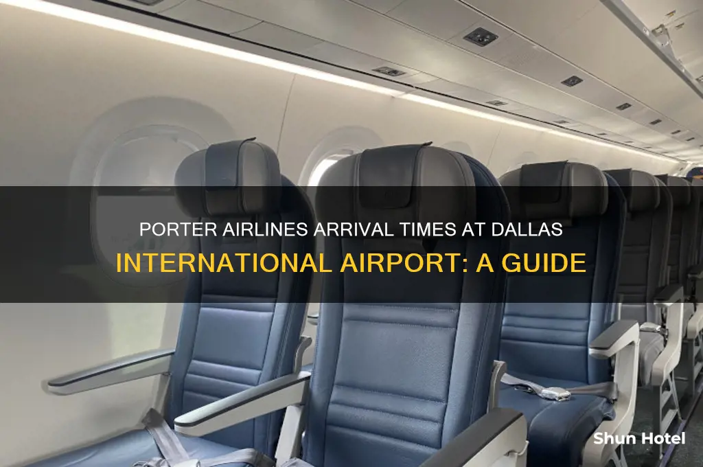 what time porter airlines arrive at the dallas international airport