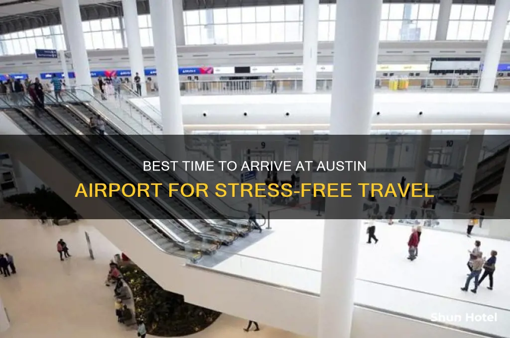 what time should i get to the austin airport