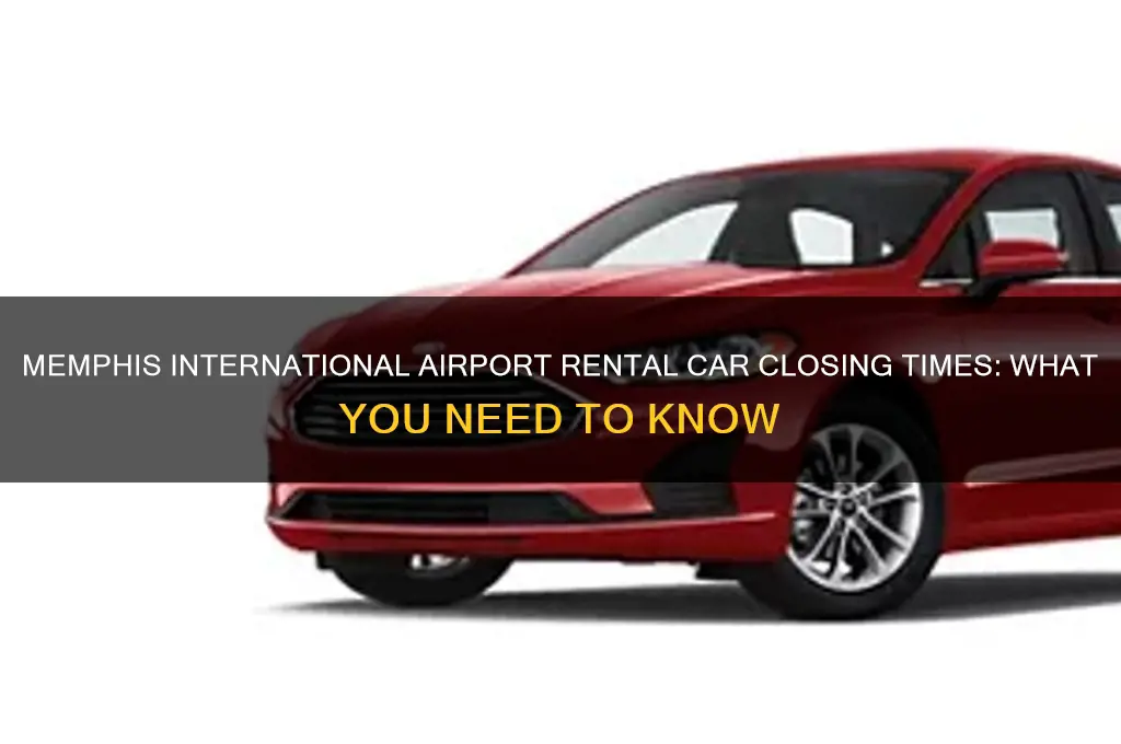 what time the memphis international airport rental cars close
