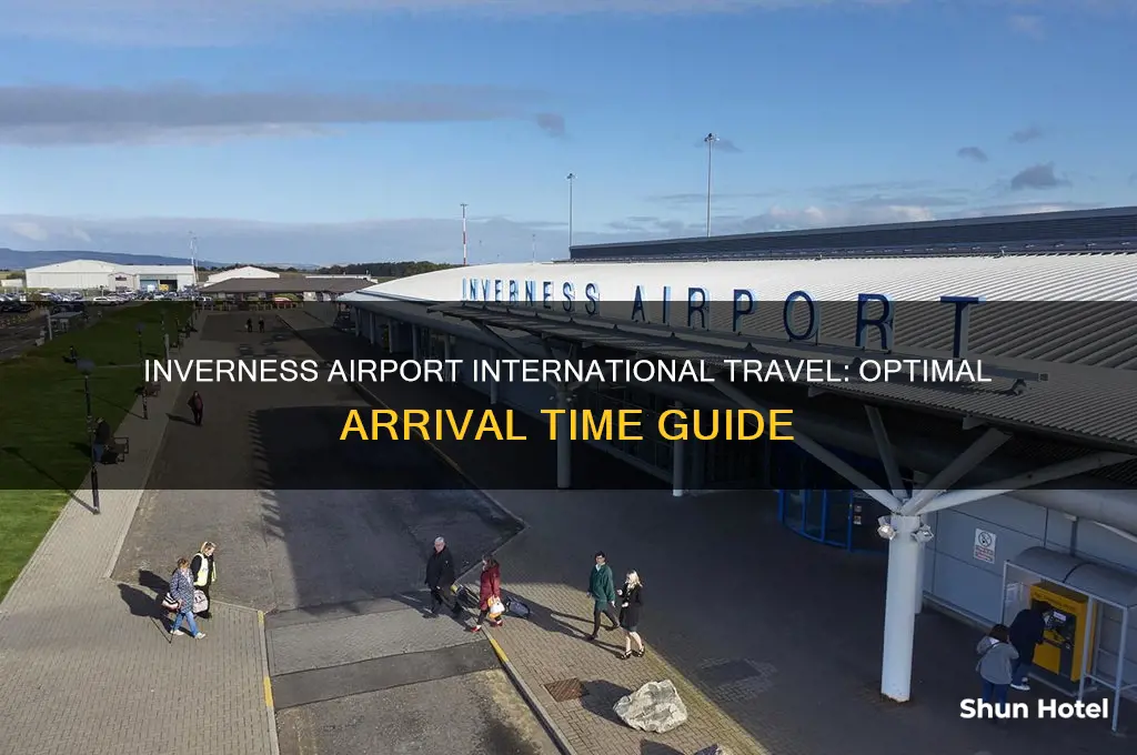 what time to be at inverness airport when traveling internationally