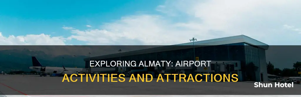 what to do in almaty airport