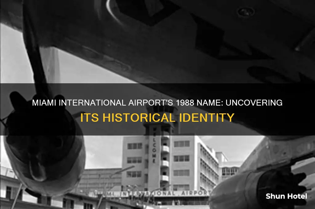 what was miami international airport called named in 1988
