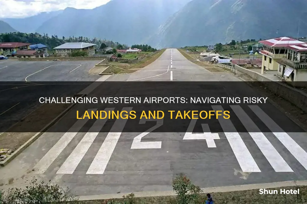 what western airport is dangerous to fly into