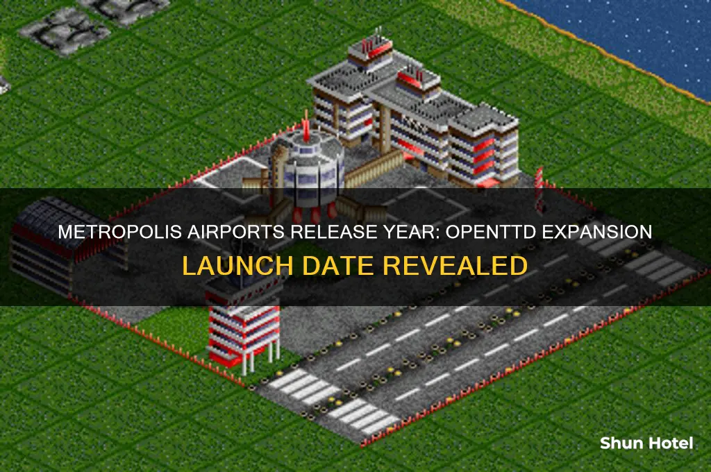 what year does metropolis airports come out open ttd