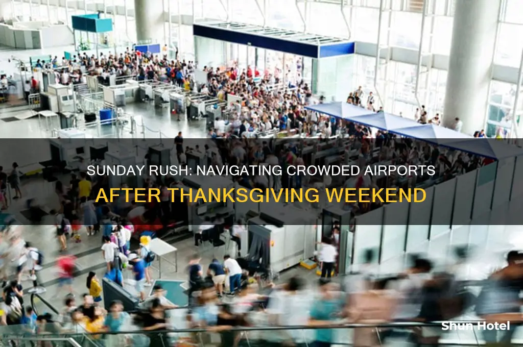when airport gets busy on sunday after thanksgiving