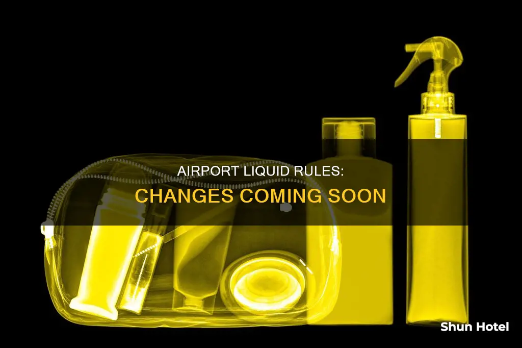 when are airport liquid rules changing