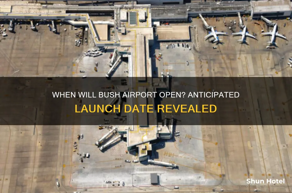 when bush airport opening