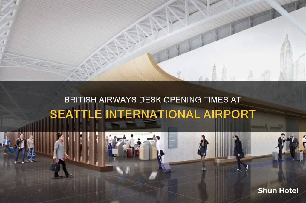 when do british airways desk open in seattle international airport