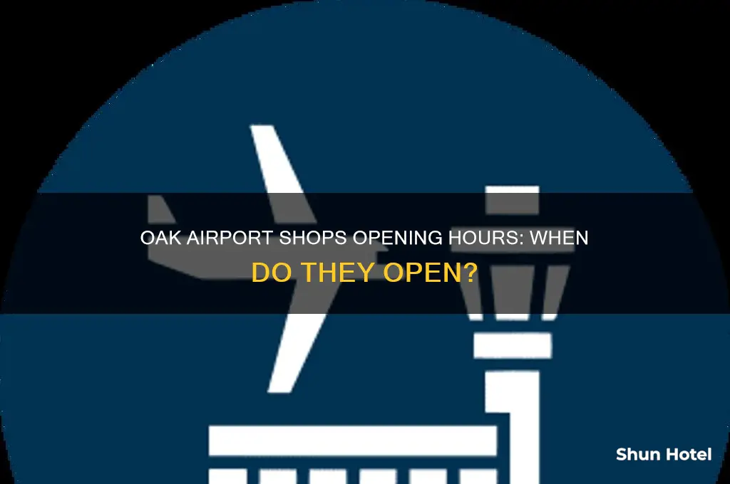 when do oak airport shops open