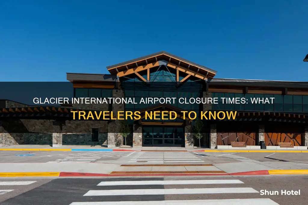 when does glacier international airport close