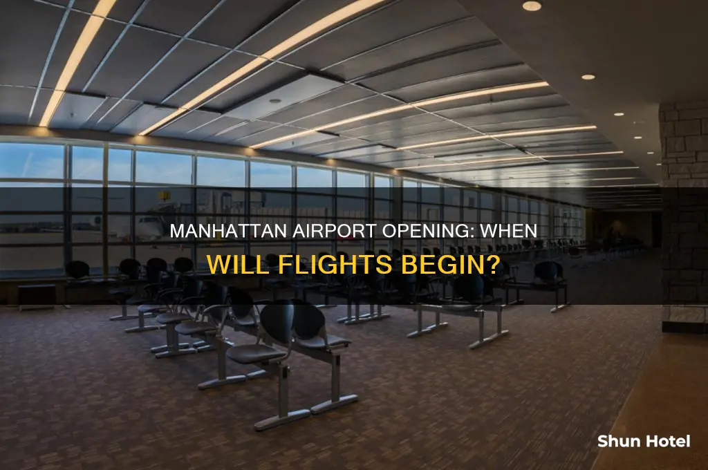 when does manhattan airport open
