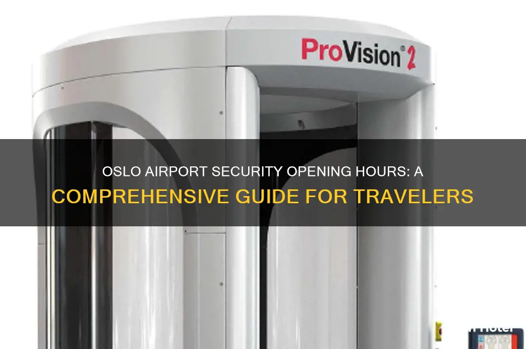 when does security open at oslo airport