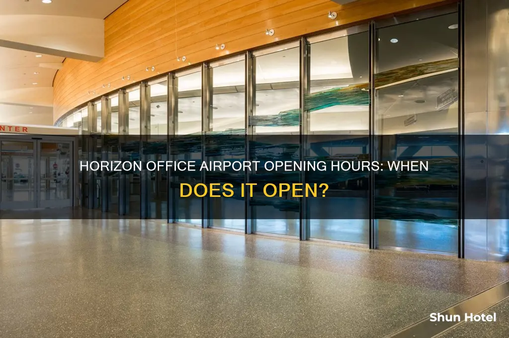 when does the horizon office open at the airport