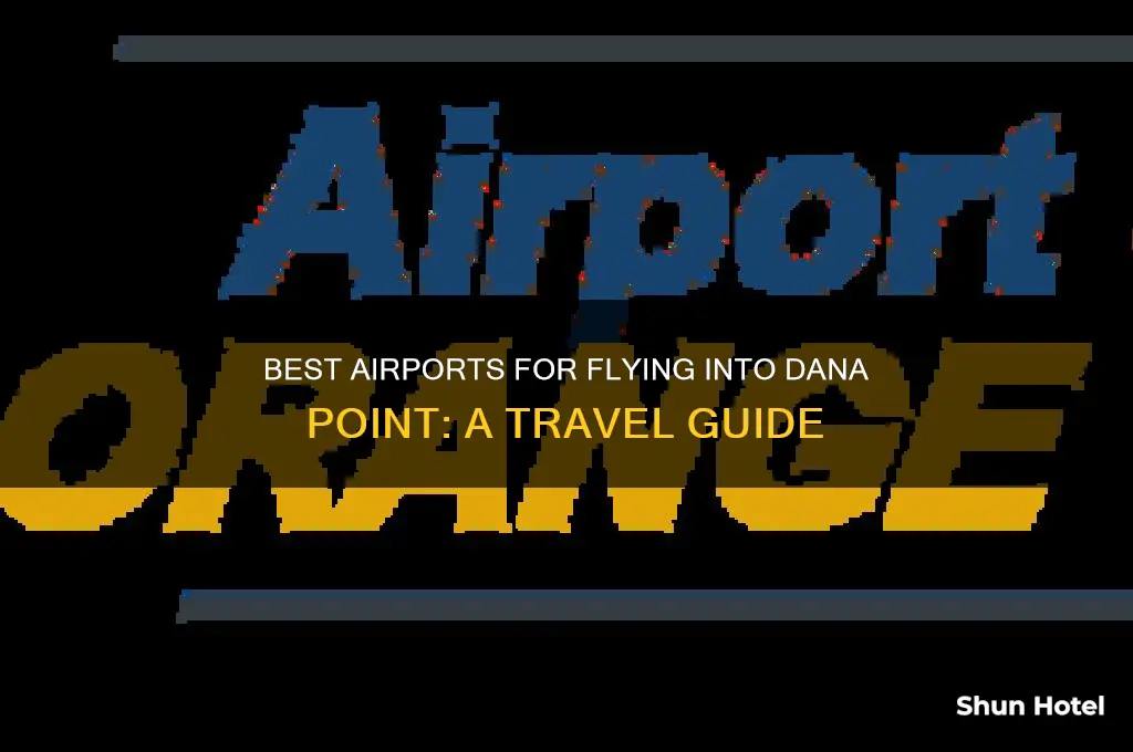when going to dana point which airport to fly into