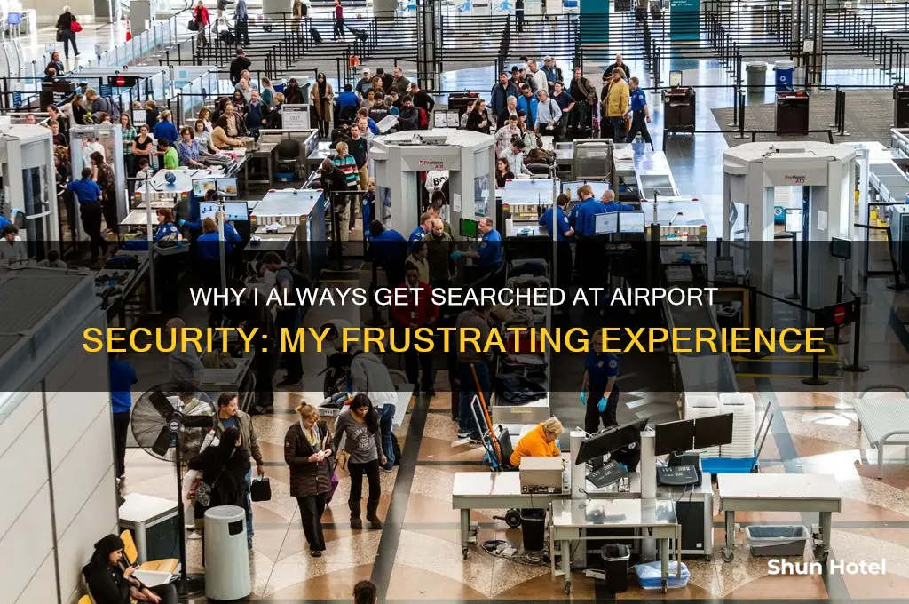 when i go through airport security i always get searches