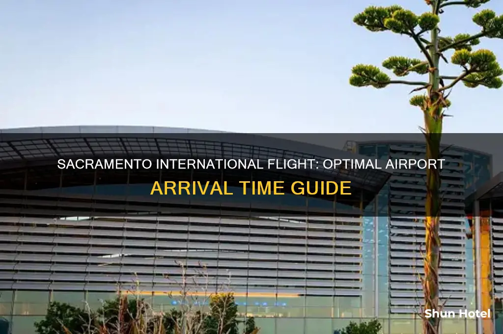 when to arrive at airport for international flight sacramento