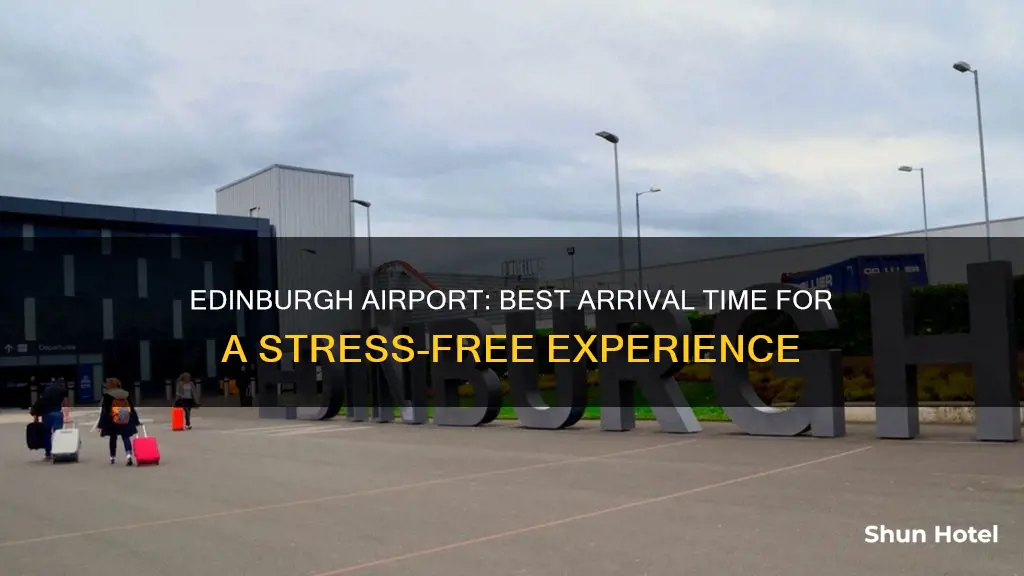 when to arrive at edinburgh airport