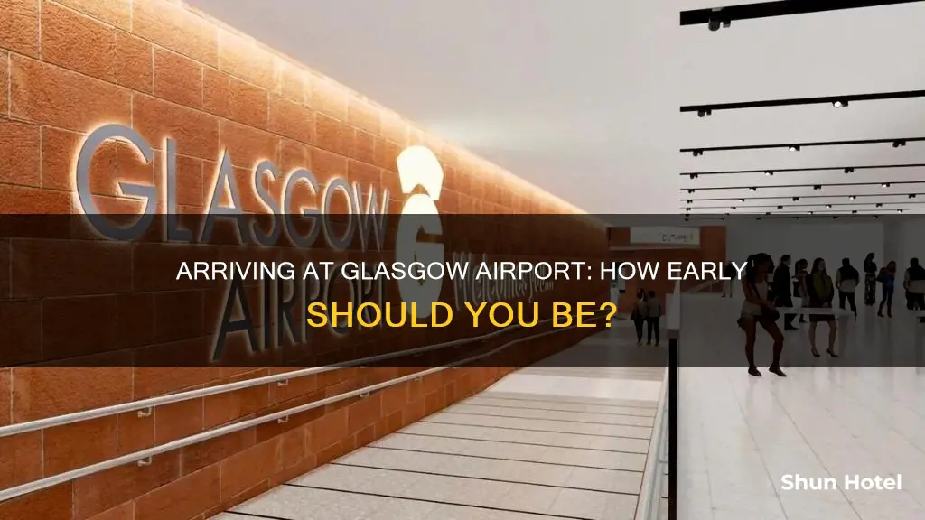 when to arrive at glasgow airport