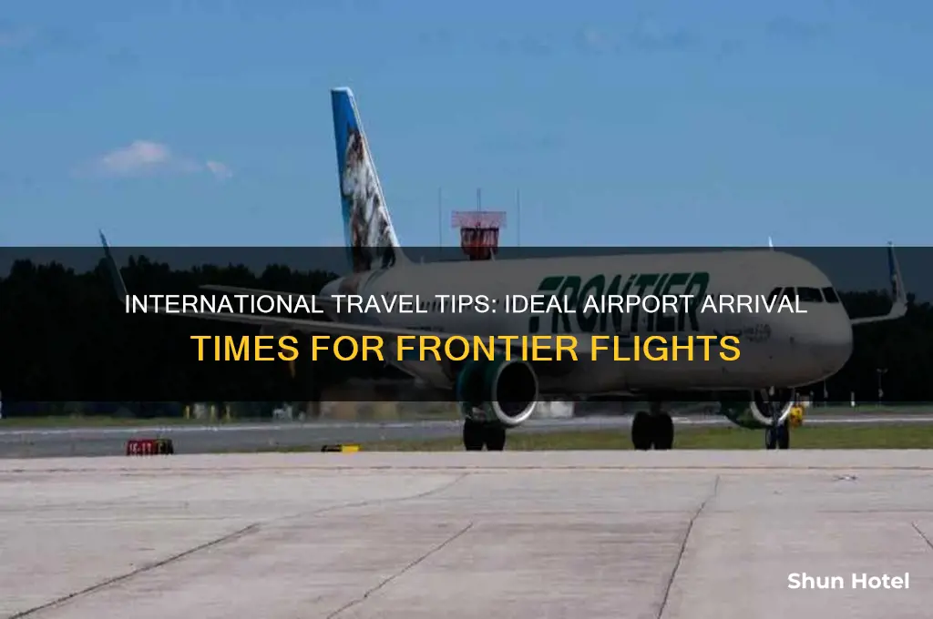 when to be at the airport for international flights frontier