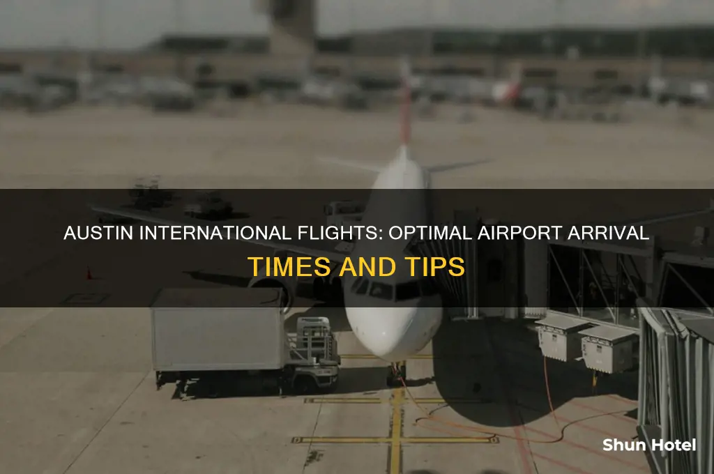 when to get to airport for international flight austin tx