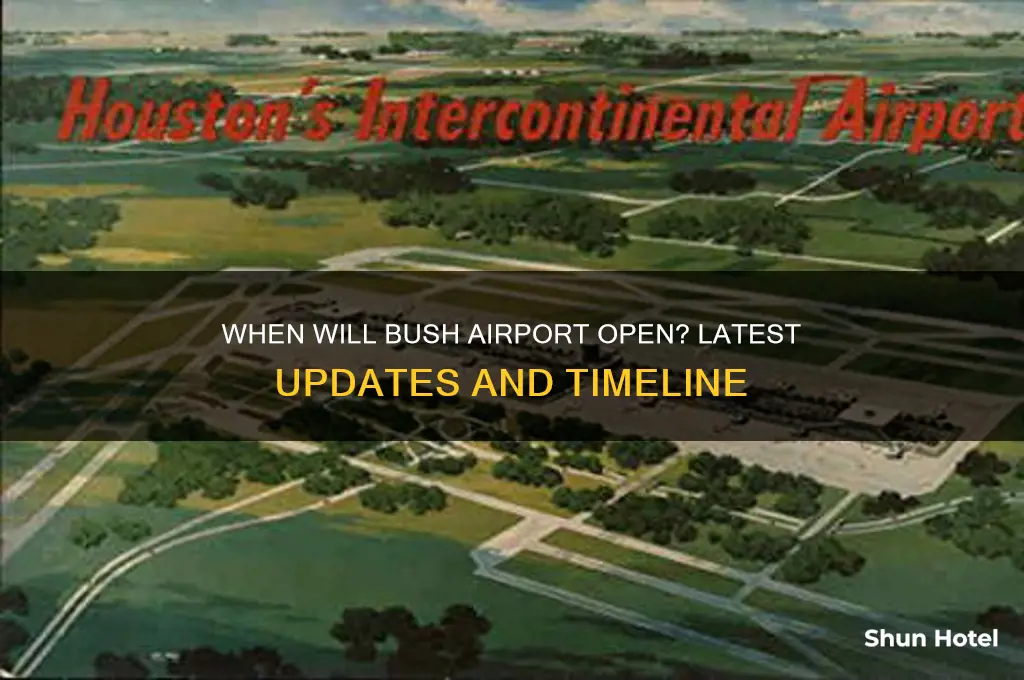 when will bush airport open