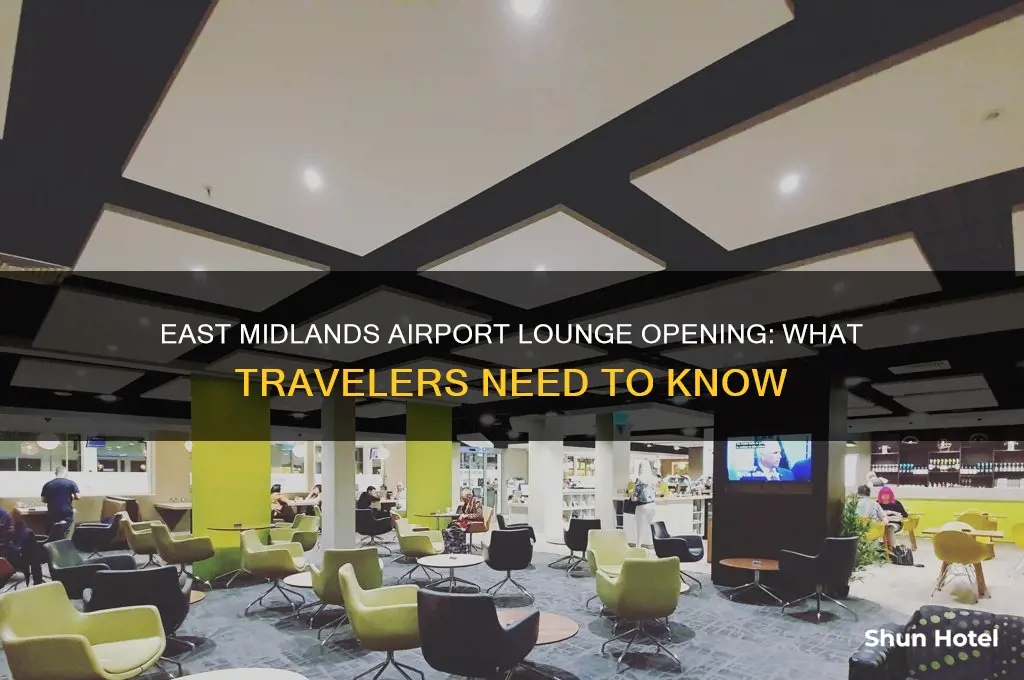 when will east midlands airport lounge open