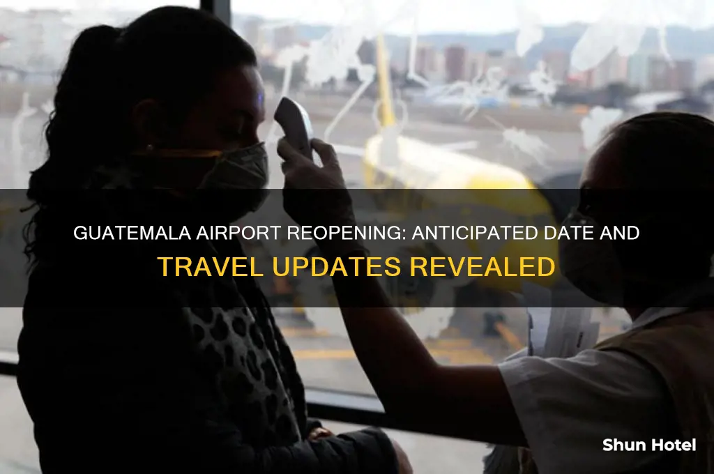 when will guatemala airport open