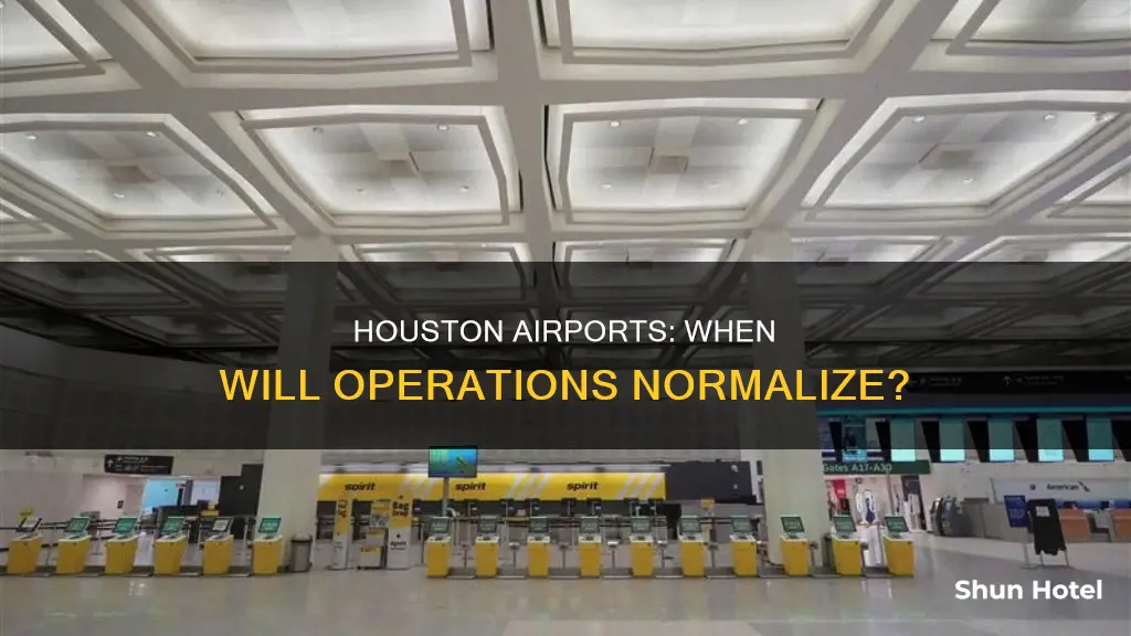 when will houston airports be normalized