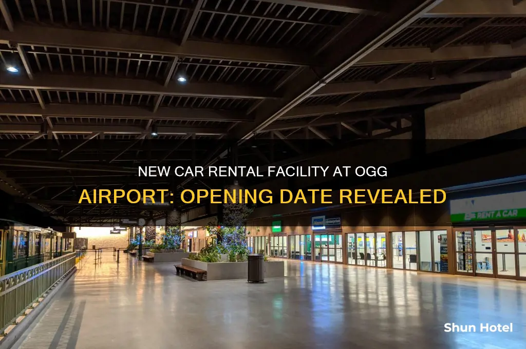 when will new car rental facility open at ogg airport