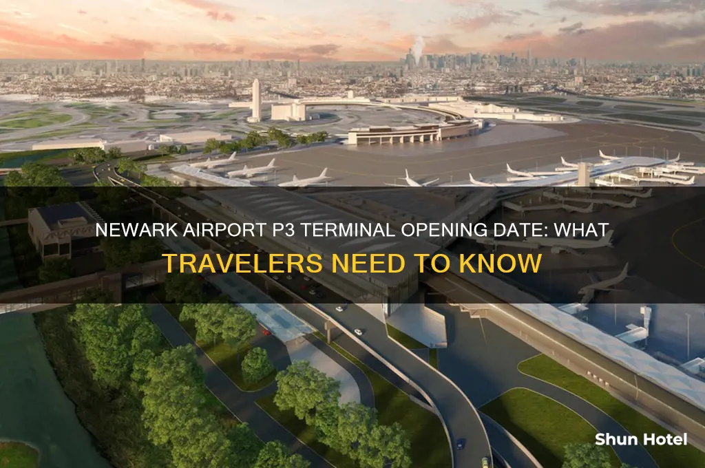 when will p3 open newark airport