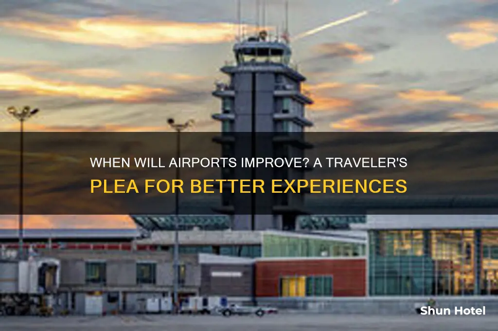 when will the airports get better