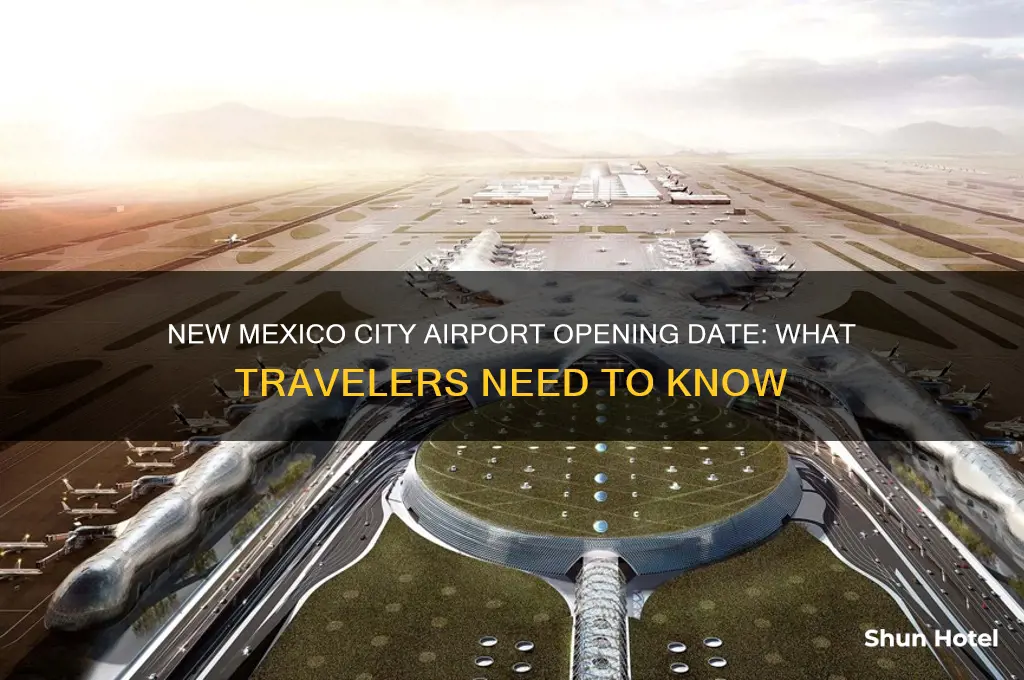when will the new mexico city airport open