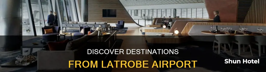 where can you fly to from latrobe airport