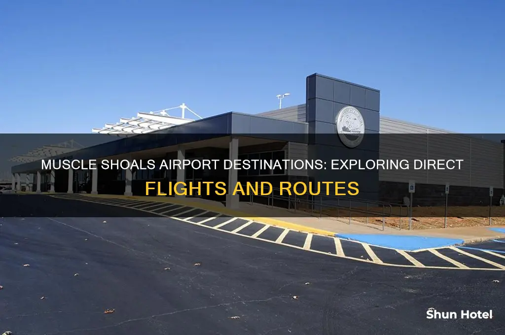 where does muscle shoals airport fly to