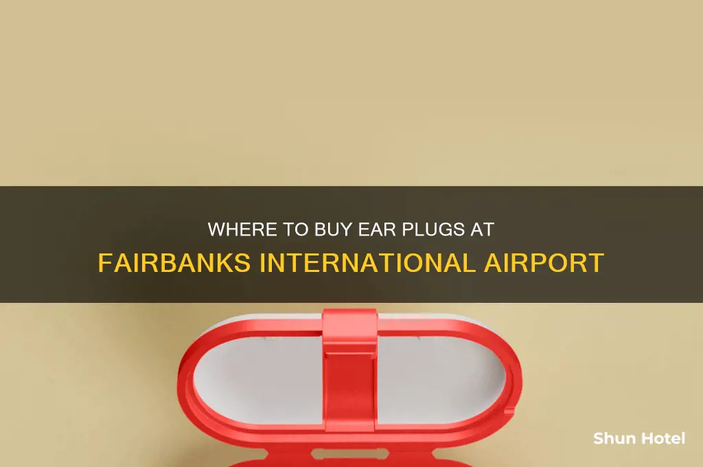 where in fairbanks international airport sells ear plugs