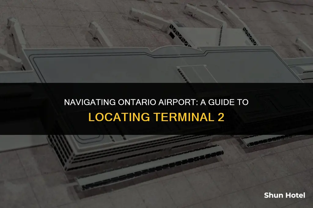 where is terminal 2 at ontario airport