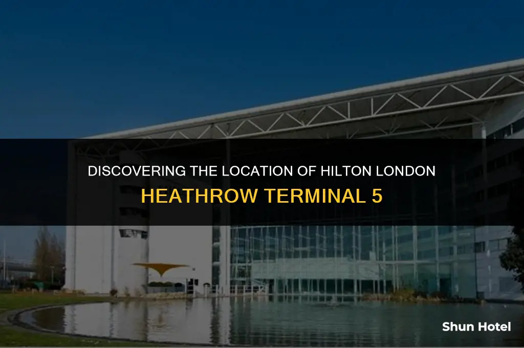 where is the hilton london heathrow airport terminal 5