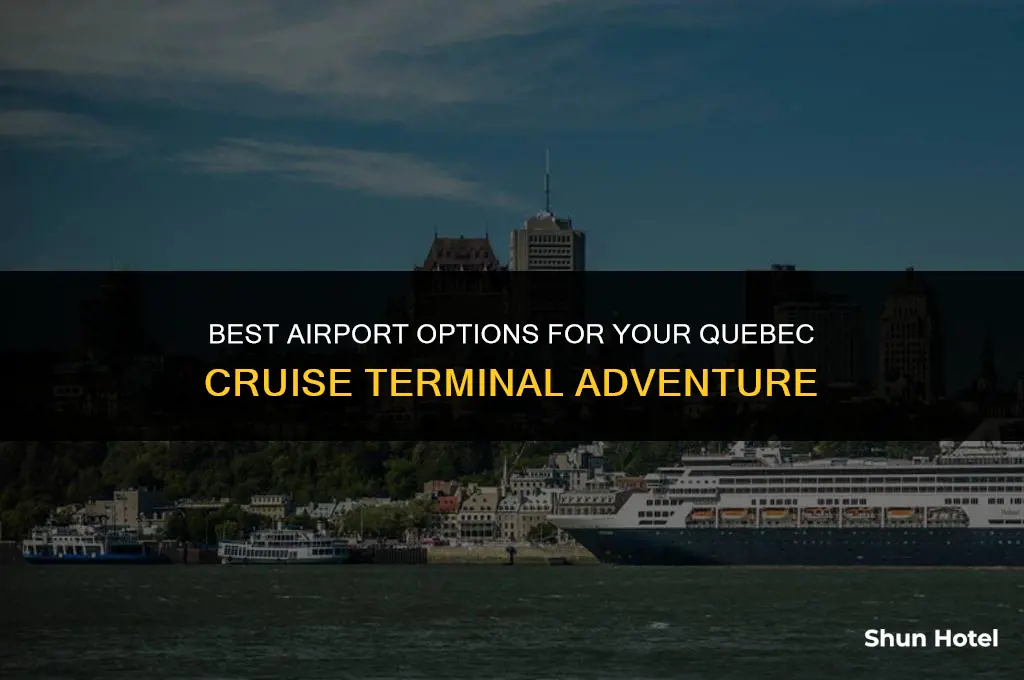which airport for quebec cruise terminal